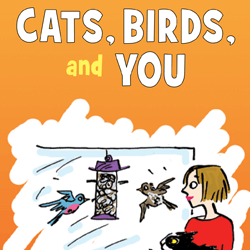 Cats, Birds, and You